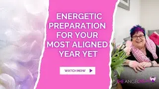 Energetic Preparation for Your Most Aligned Year Yet - The Angel Mystic Podcast - Ep  121