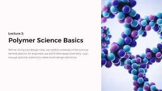 Модуль 1 &mdash; Основы проектирования изделий из пластмассы | Лекция 2: Основы полимерной науки