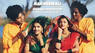nakhrewali Lofi song (slowed+reverb) Rohit raut, Sonali Sonawane, Prashant Nakti &bull; Lofi_beatz