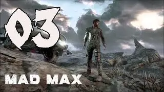 Mad Max - Gameplay Walkthrough Part 3: Righteous Work