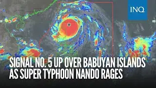 Signal No. 5 up over Babuyan Islands as Super Typhoon Nando rages