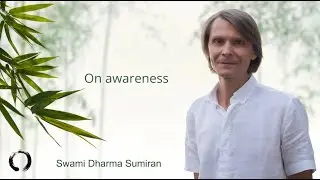 Swami Dharma Sumiran - On Awareness