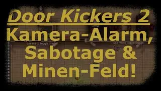 Door Kickers 2 &ndash; Kamera-Alarm, Sabotage & Minen-Feld! |  Editor | German