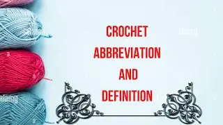 Crochet Abbreviation And Definition | Crochet Abbreviation Explained |