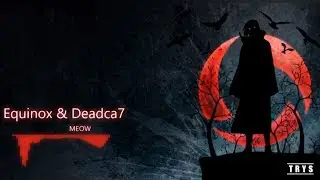 Equinox & Deadca7 - MEOW [TRYS Release]