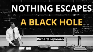 Why NOTHING Can Escape A Black Hole - Feynman's Mind-Bending Explanation