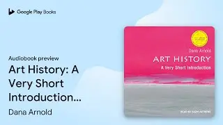 Art History: A Very Short Introduction, 2nd&hellip; by Dana Arnold &middot; Audiobook preview