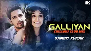 Galliyan Remix || Chillout Club Mix || SAMBIT KUMAR