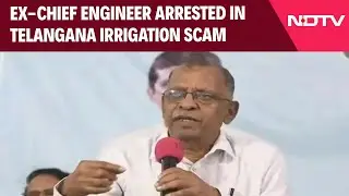 Telangana Irrigation Scam | Ex-Chief Engineer Arrested In Telangana Irrigation Scam