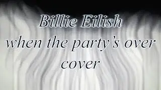 Billie Eilish - when the party's over (НА РУССКОМ/RUS COVER/ПЕРЕВОД)