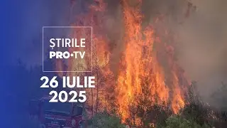 Știrile PRO TV - 26 Iulie 2025 | Incendii puternice în Turcia