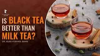 Is Black Tea Better Than Milk Tea | Dr Alka Vijayan