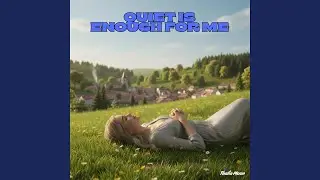 Quiet Is Enough For Me