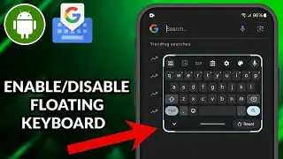 How To Enable/Disable Gboard Floating Keyboard On Android