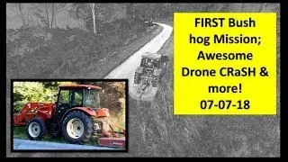 FIRST Bush Hog Mission! New Branson 7845C & Drone CRASH! Great Video! 07-07-18