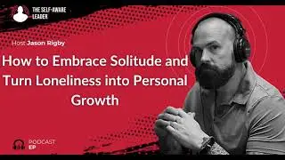 How to Embrace Solitude and Turn Loneliness into Personal Growth