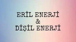 ERİL ENERJİ ve DİŞİL ENERJİ NEDİR? NASIL ÇALIŞIR?
