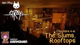 Chapter 4: The Slums, Chapter 5: Rooftops, Chapter 6: The Slums (Part 2) | Stray