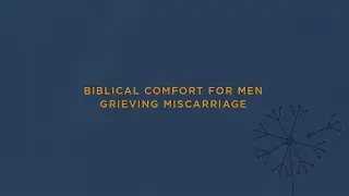 Biblical Comfort for Men Grieving Miscarriage
