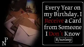Every Year on my Birthday, I Receive a Card from Someone I Don&rsquo;t Know ft. Static Voices | r/nosleep