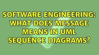 Software Engineering: What does message means in UML sequence diagrams? (2 Solutions!!)