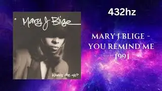Mary J Blige - You Remind Me (432hz)