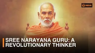 Sree Narayana Guru: A revolutionary thinker whose legacy lives on