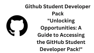 Unlocking Opportunities: A Guide to Accessing the GitHub Student Developer Pack!