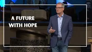 A Future With Hope | Rev. Adam Hamilton | Church of the Resurrection