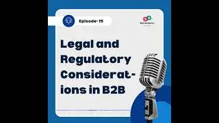 Episode 15: Legal and Regulatory Considerations in B2B     #podcast #b2bpodcast #b2b