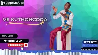 VE KUTHOGOOA INGII BY MARTIN MUEMA NEW SONG..... Like share and subscribe