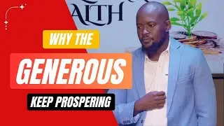 WHY THE GENEROUS PEOPLE KEEP PROSPERING - Sermon by Pastor Andrew Kimuli