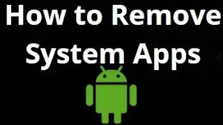 How to Remove System Apps on Any Android Phone Without Root? Easy Method