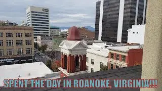 SPENT THE DAY IN ROANOKE, VIRGINIA!!
