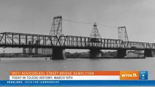 The Ash-Consaul Bridge is demolished & a windstorm hits NW Ohio | Today in Toledo History: March 19