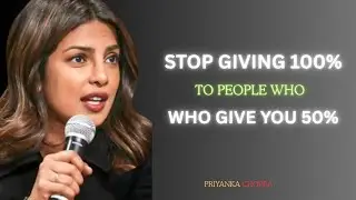 Stop Overinvesting in People Who Don&rsquo;t Deserve You | Powerful Motivation | PRIYANKA CHOPRA