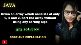 Sort 0, 1 and 2 without using sorting || DSA|| LOVE BABBAR|| JAVA||ARRAY