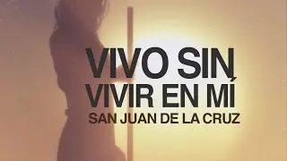 Vivo sin vivir en mí  - San Juan de la Cruz
