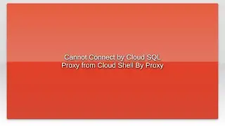 Cannot Connect by Cloud SQL Proxy from Cloud Shell By Proxy