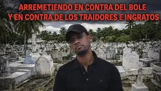ARREMETIENDO CONTRA  EL BOLE Y CONTRA LOS INGRATOS Y TRAISIONEROS . 