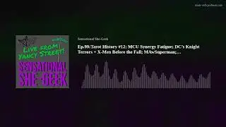 Ep.99:Tarot History #12; MCU Synergy Fatigue; DC&rsquo;s Knight Terrors + X-Men Before the Fall; Superman-
