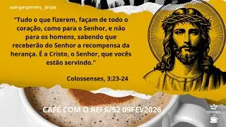 CAF&Eacute; COM O REI 6/52 09FEV2026