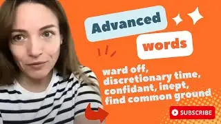 Advanced words: ward off, discretionary time, confidant, inept, find common ground