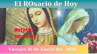 El rosario de Hoy viernes 16 de enero del 2026 misterios dolorosos