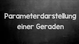 Mathe Nachhilfe | Beispiel zu Parameterdarstellung einer Geraden