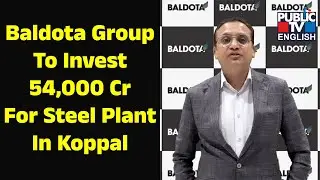 Baldota Group To Invest Rs 54,000 Cr For Steel Plant In Karnataka