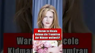 Warum ist Nicole Kidman die Traumfrau der M&auml;nner weltweit?