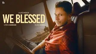 We Blessed (Official Song) Hustinder | Manaan | Mxrci | Youngsters | Latest Punjabi Song