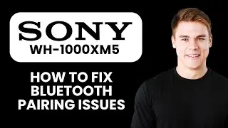 NEW! Sony WH-1000XM5 Not Connecting to Bluetooth (2025) | Quick Fix for Pairing Issues