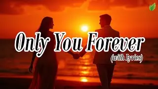 Only You Forever💞 | Romantic Love Songs | Beautiful Love Songs | Lyric Video